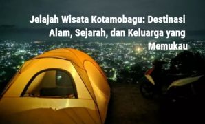 Wisata Kotamobagu: Rekomendasi Destinasi Terbaik dari Alam hingga Situs Sejarah